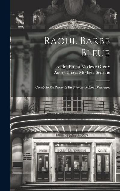 Raoul Barbe Bleue: Comédie En Prose Et En 3 Actes, Mêlée D’Ariettes
