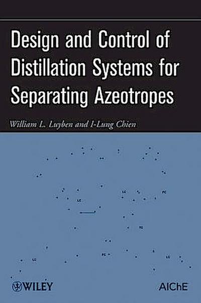 Design and Control of Distillation Systems for Separating Azeotropes