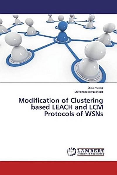 Modification of Clustering based LEACH and LCM Protocols of WSNs