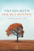 Não seja refém dos seus sintomas