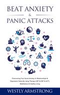 Beat Anxiety & Panic Attacks: Overcoming Your Social Anxiety (In Relationships) & Depression Naturally Using Therapy (CBT & DBT & ACT), Meditations & Healthy Living