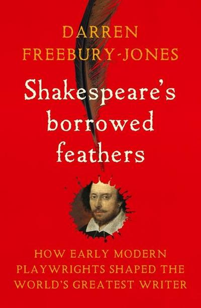Shakespeare’s Borrowed Feathers