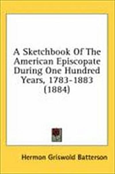 A Sketchbook Of The American Episcopate During One Hundred Years, 1783-1883 (1884)