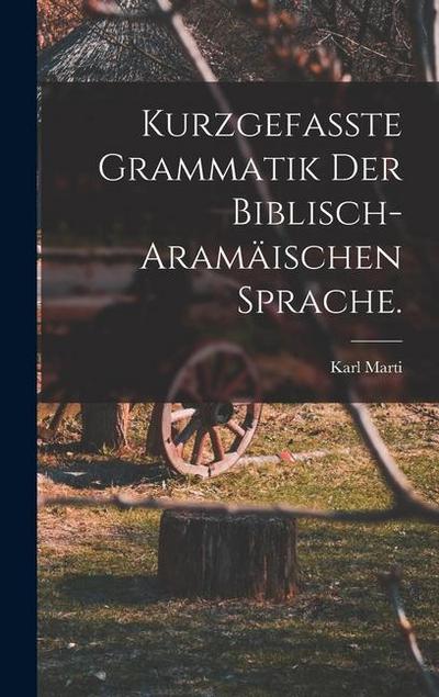 Kurzgefasste Grammatik der biblisch-aramäischen Sprache.