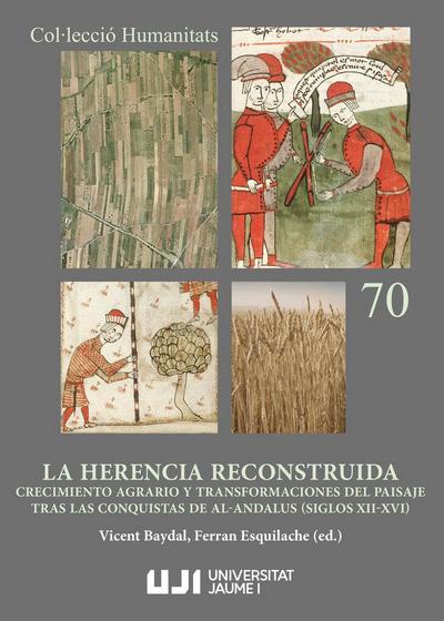 La herencia reconstruida : crecimiento agrario y transformaciones del paisaje tras las conquistas de al-Ándalus (siglos XII-XVI)