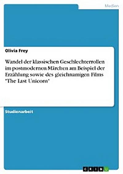 Wandel der klassischen Geschlechterrollen im postmodernen Märchen am Beispiel der Erzählung sowie des gleichnamigen Films "The Last Unicorn"