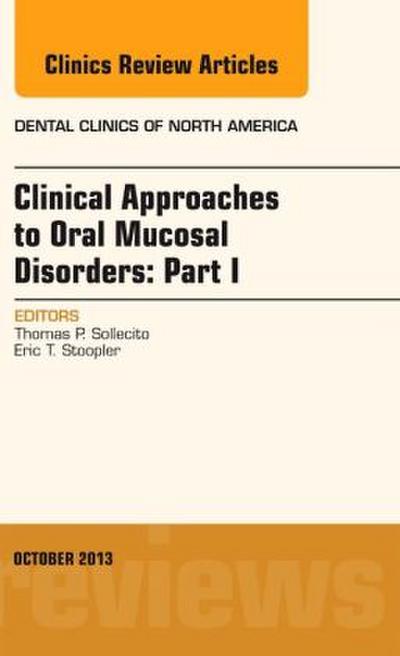 Clinical Approaches to Oral Mucosal Disorders: Part I, an Issue of Dental Clinics