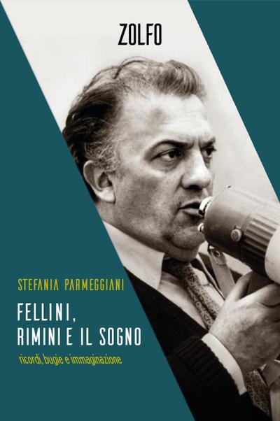 Parmeggiani, S: Fellini, Rimini e il sogno. Ricordi, bugie e