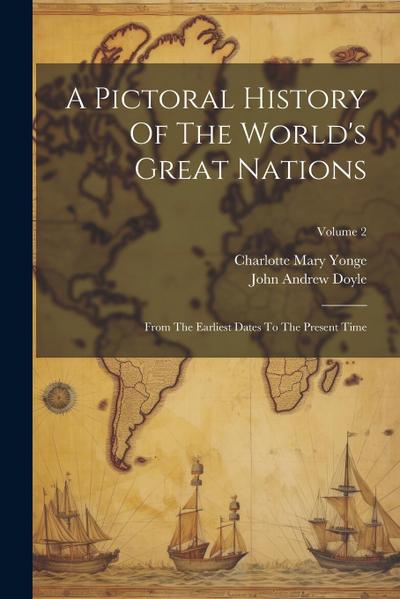 A Pictoral History Of The World’s Great Nations: From The Earliest Dates To The Present Time; Volume 2