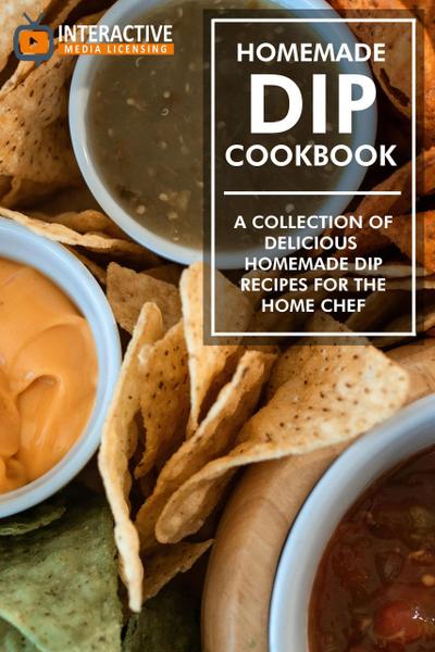 Homemade Dip Cookbook: A Collection of Delicious Homemade Dip Recipes for the Home Chef.