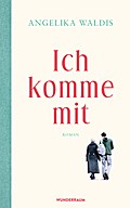 Ich komme mit: Roman