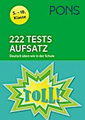 222 Tests Aufsatz. Deutsch üben wie in der Schule 5.-10. Klasse: Deutsch üben wie in der Schule 5.-10. Klasse