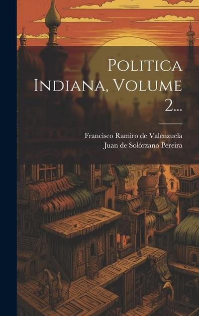 Politica Indiana, Volume 2...