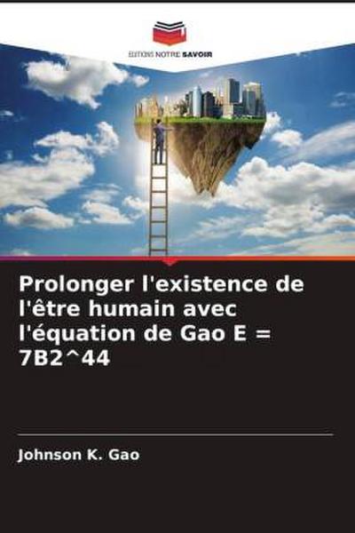 Prolonger l’existence de l’être humain avec l’équation de Gao E = 7B2^44