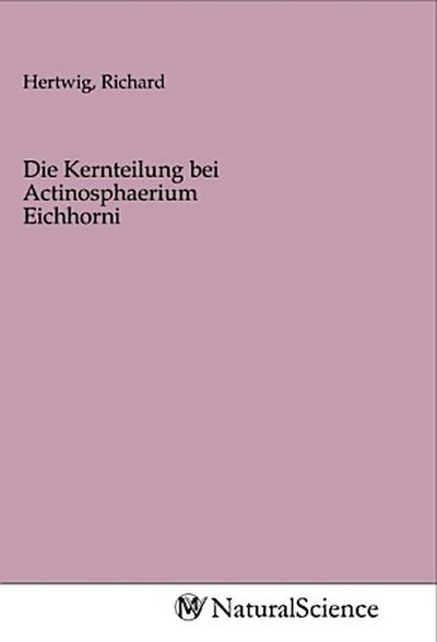 Die Kernteilung bei Actinosphaerium Eichhorni