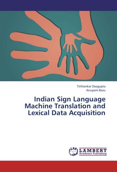Indian Sign Language Machine Translation and Lexical Data Acquisition