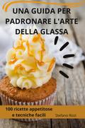 UNA GUIDA PER PADRONARE L’ARTE DELLA GLASSA