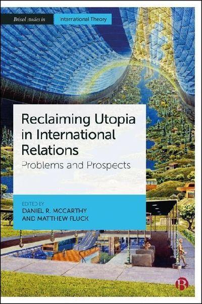 Reclaiming Utopia in International Relations