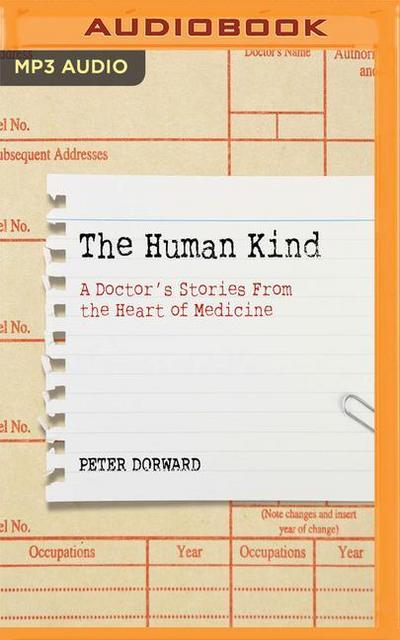 The Human Kind: A Doctor’s Stories from the Heart of Medicine