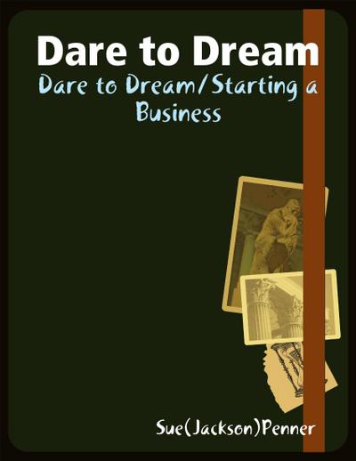 Dare to Dream/ Starting a Business