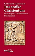 Das antike Christentum: Frömmigkeit, Lebensformen, Institutionen (Beck'sche Reihe)