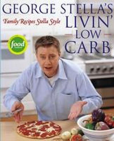 George Stella’s Livin’ Low Carb