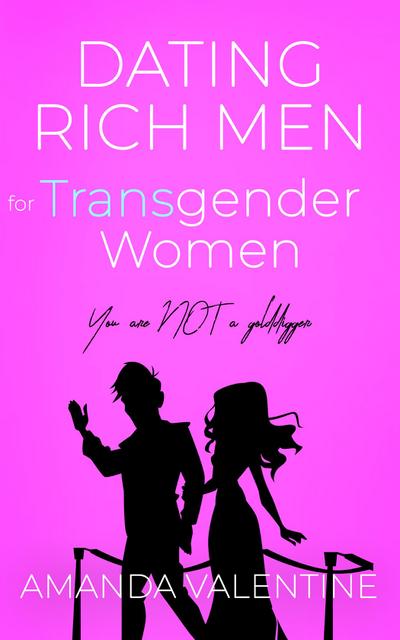 Dating Rich Men for Transgender Women: A Transgender Etiquette Book for Women to Marry a Rich Man