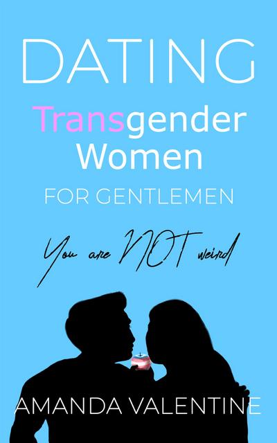 Dating Transgender Women for Gentlemen: Finding a Transgender Girlfriend
