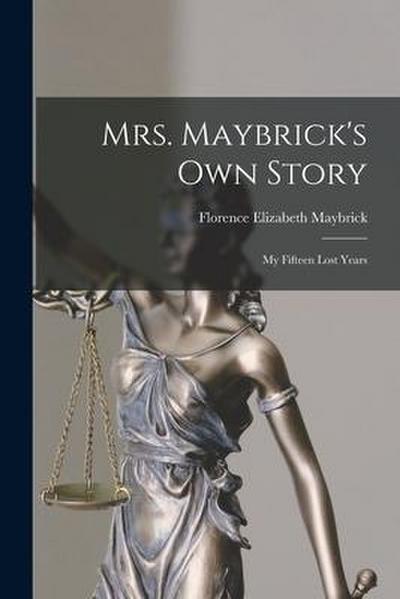 Mrs. Maybrick’s Own Story [microform]: My Fifteen Lost Years
