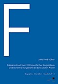 Fallrekonstruktionen DDR-spezifischer Biographien weiblicher Führungskräfte in der Sozialen Arbeit (Schriftenreihe: Biografie - Interaktion - Gesellschaft)