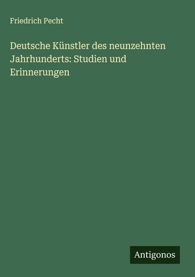 Deutsche Künstler des neunzehnten Jahrhunderts: Studien und Erinnerungen
