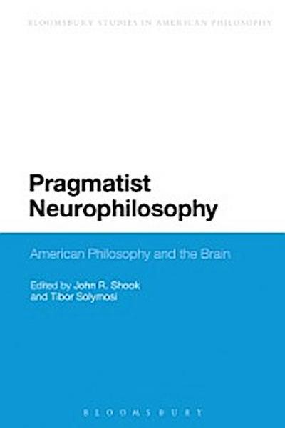 Pragmatist Neurophilosophy: American Philosophy and the Brain