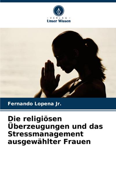 Die religiösen Überzeugungen und das Stressmanagement ausgewählter Frauen