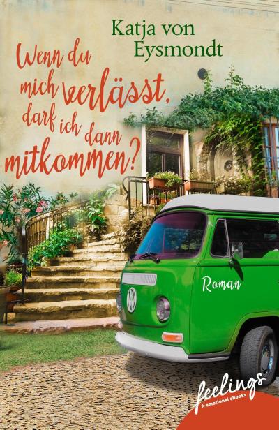 Wenn du mich verlässt, darf ich dann mitkommen?: Roman