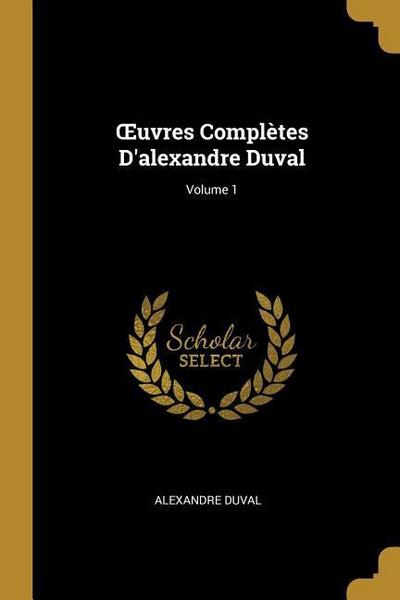 OEuvres Complètes D’alexandre Duval; Volume 1