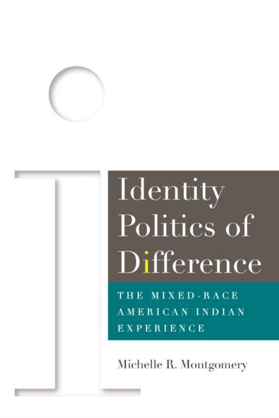 Identity Politics of Difference : The Mixed-Race American Indian Experience