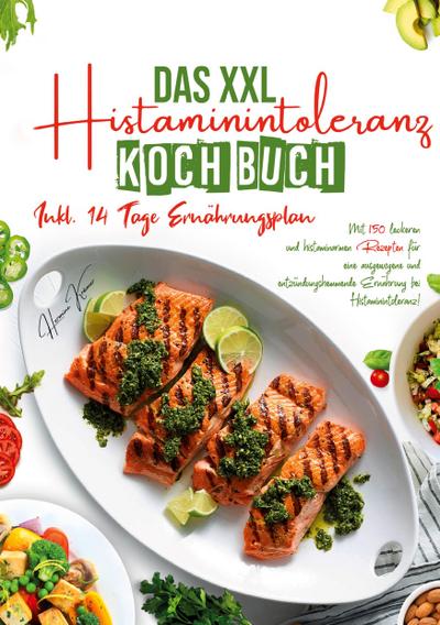 Das XXL Histaminintoleranz Kochbuch - 150 leckere & histaminarme Rezepte für jeden Tag