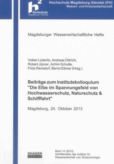 Beiträge zum Institutskolloquium ’Die Elbe im Spannungsfeld von Hochwasserschutz, Naturschutz & Schifffahrt’