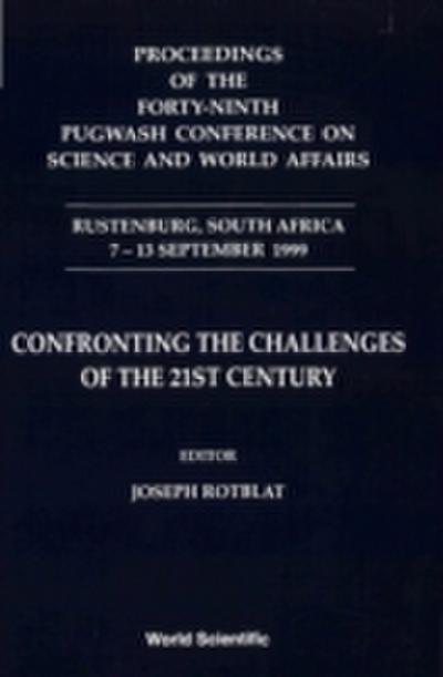 Confronting The Challenges Of The 21st Century - Proceedings Of The Forty-ninth Pugwash Conference On Science And World Affairs