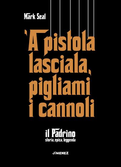 ’A pistola lasciala, pigliami i cannoli. ’Il Padrino’, storia, epica, leggenda
