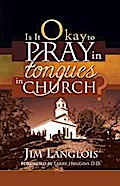 Is it Okay to Pray in Tongues in Church?