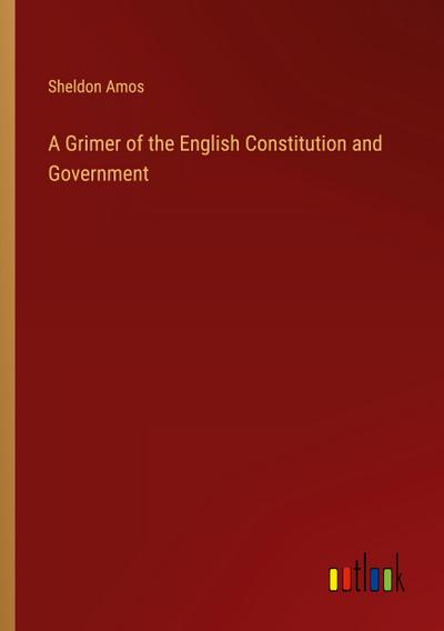 A Grimer of the English Constitution and Government