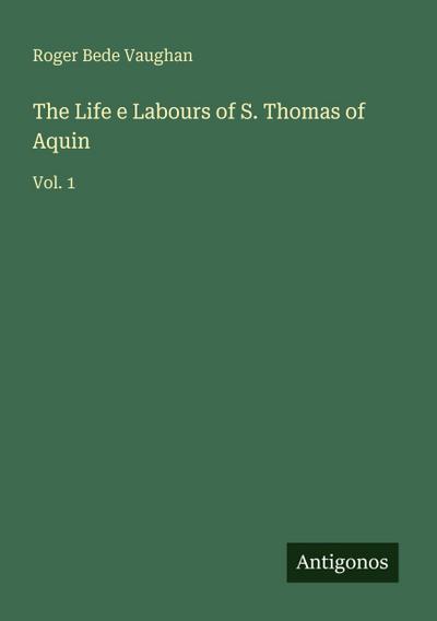 The Life e Labours of S. Thomas of Aquin