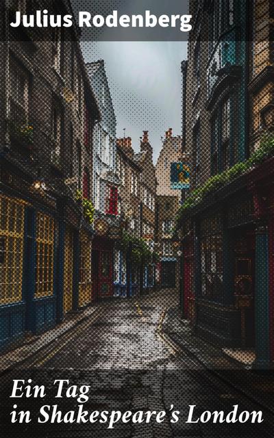 Ein Tag in Shakespeare’s London