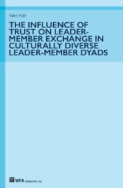 The Influence of Trust on Leader-Member Exchange in Culturally Diverse Leader-Member Dyads