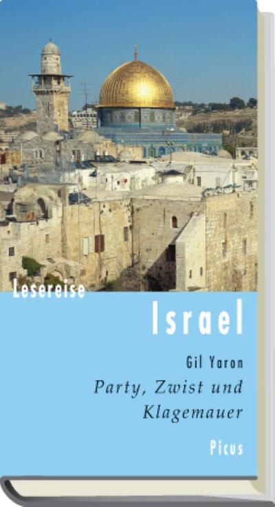 Lesereise Israel: Party, Zwist und Klagemauer (Picus Lesereisen) - Gil Yaron
