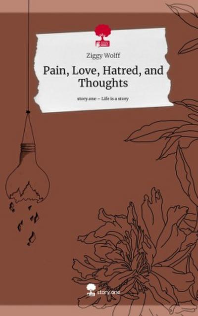 Pain, Love, Hatred, and Thoughts. Life is a Story - story.one
