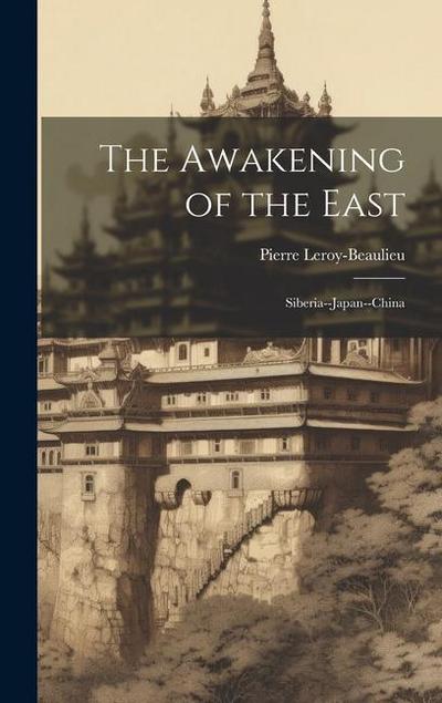 The Awakening of the East: Siberia--Japan--China