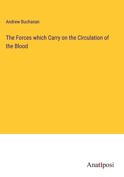 The Forces which Carry on the Circulation of the Blood