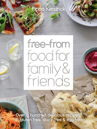 Free-From Food for Family and Friends: Over a hundred delicious recipes, all gluten-free, dairy-free and egg-free